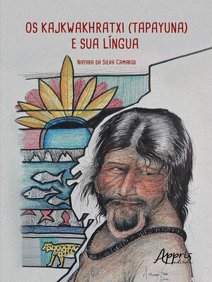 cover image of Os Kajkwakhratxi (Tapayuna) e Sua Língua